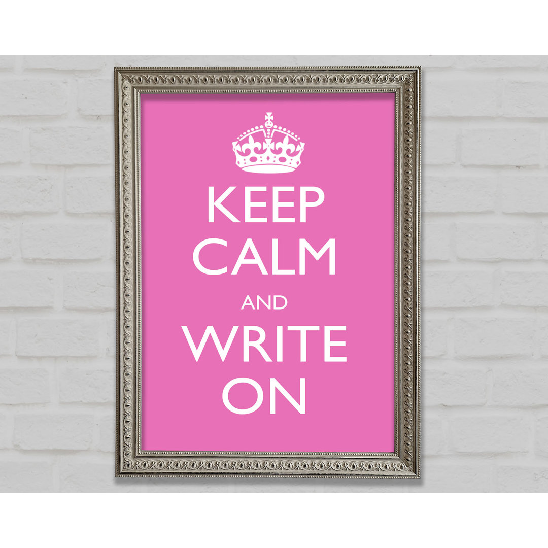 Keep Calm Write On Gerahmter Druck