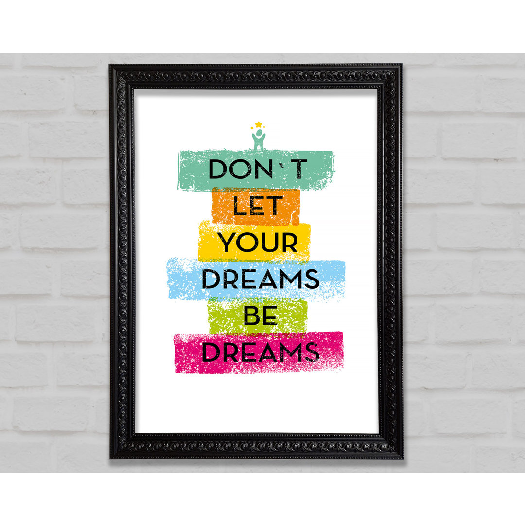 Don't Let Your Dreams Be Dreams Gerahmter Druck Wandkunst