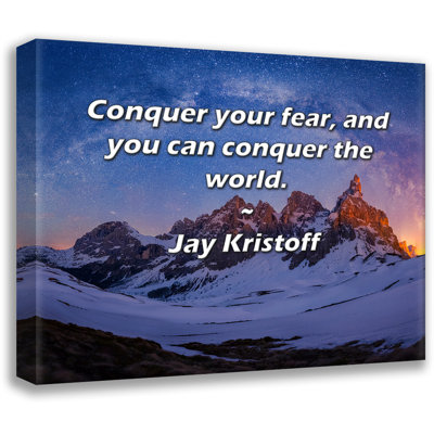 Astoria Grand Gallery Wrapped Canvas By Jay Kristoff: "Conquer your fear, and you can conquer the wor