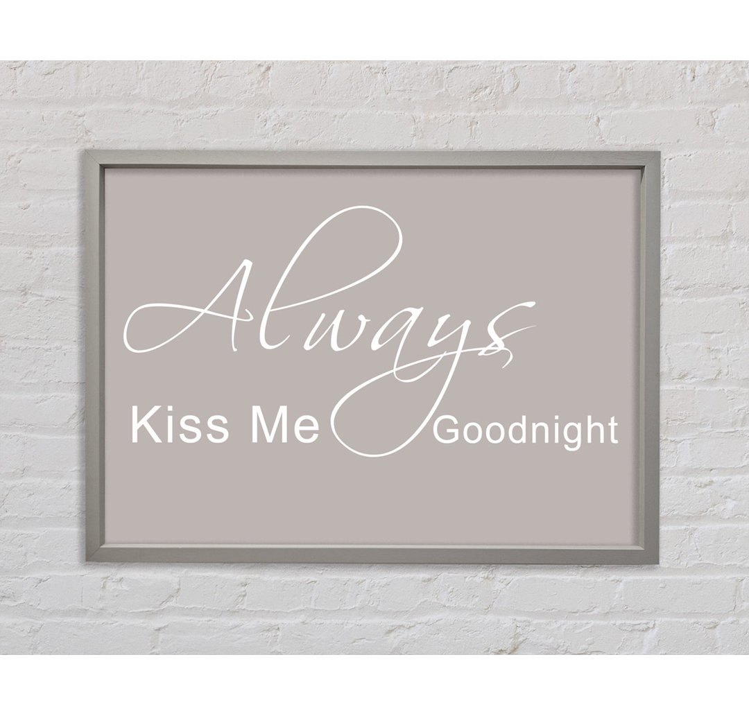 Love Quote Always Kiss Me Goodnight 2 Beige Gerahmter Druck