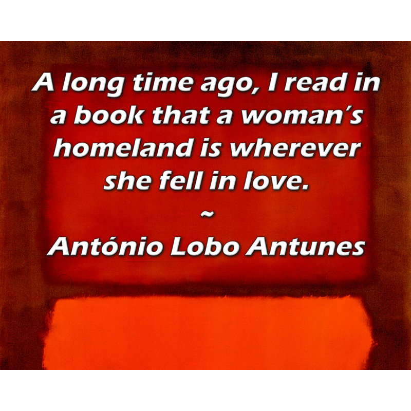 ArtsyQuotes Gallery Wrapped Canvas By António Lobo Antunes: "A long time ago, I read in a book that a woman’s homeland is wherever she fell in love."