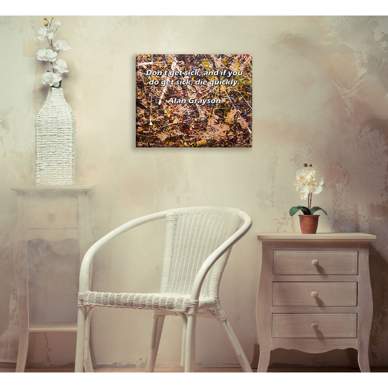 Latitude Run® Gallery Wrapped Canvas By Alan Grayson: "Don’t get sick, and if you do get sick, die qu, 13" H x 18" W