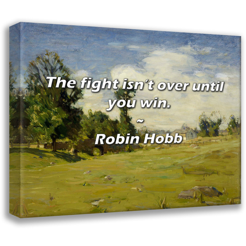 Citation artistique «Le combat n'est pas terminé tant que vous n'avez pas gagné.» Toile tendue par Robin Hobb