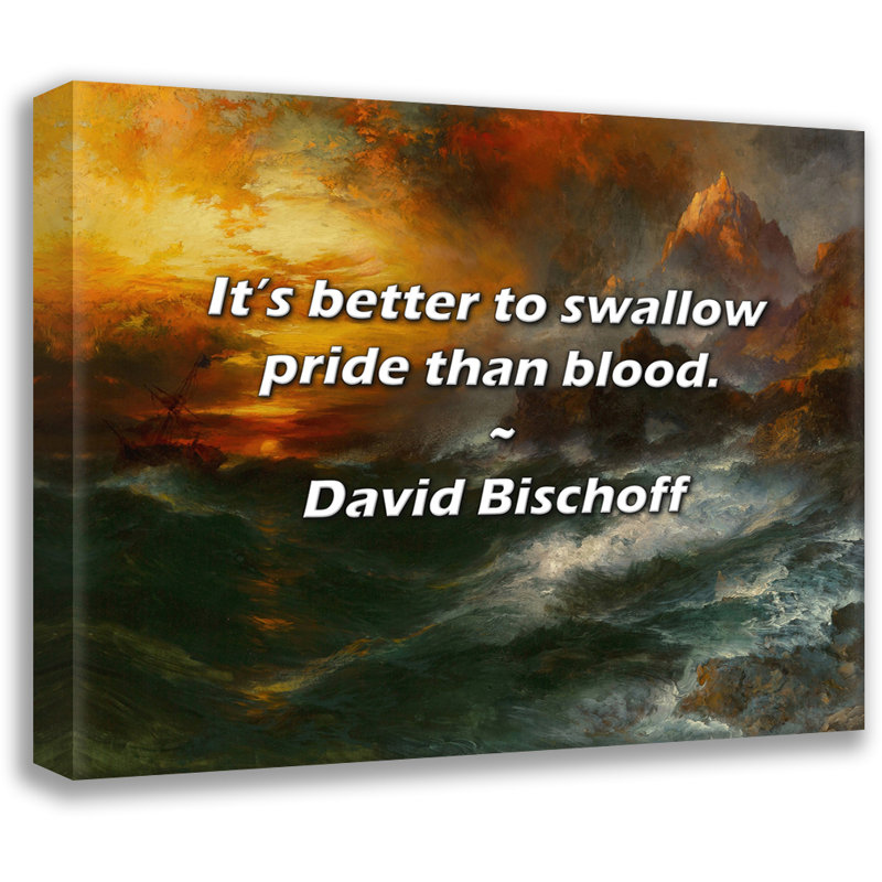 Citation de David Bischoff: Mieux vaut avaler de la fierté que du sang., H 26 po x l 32 po