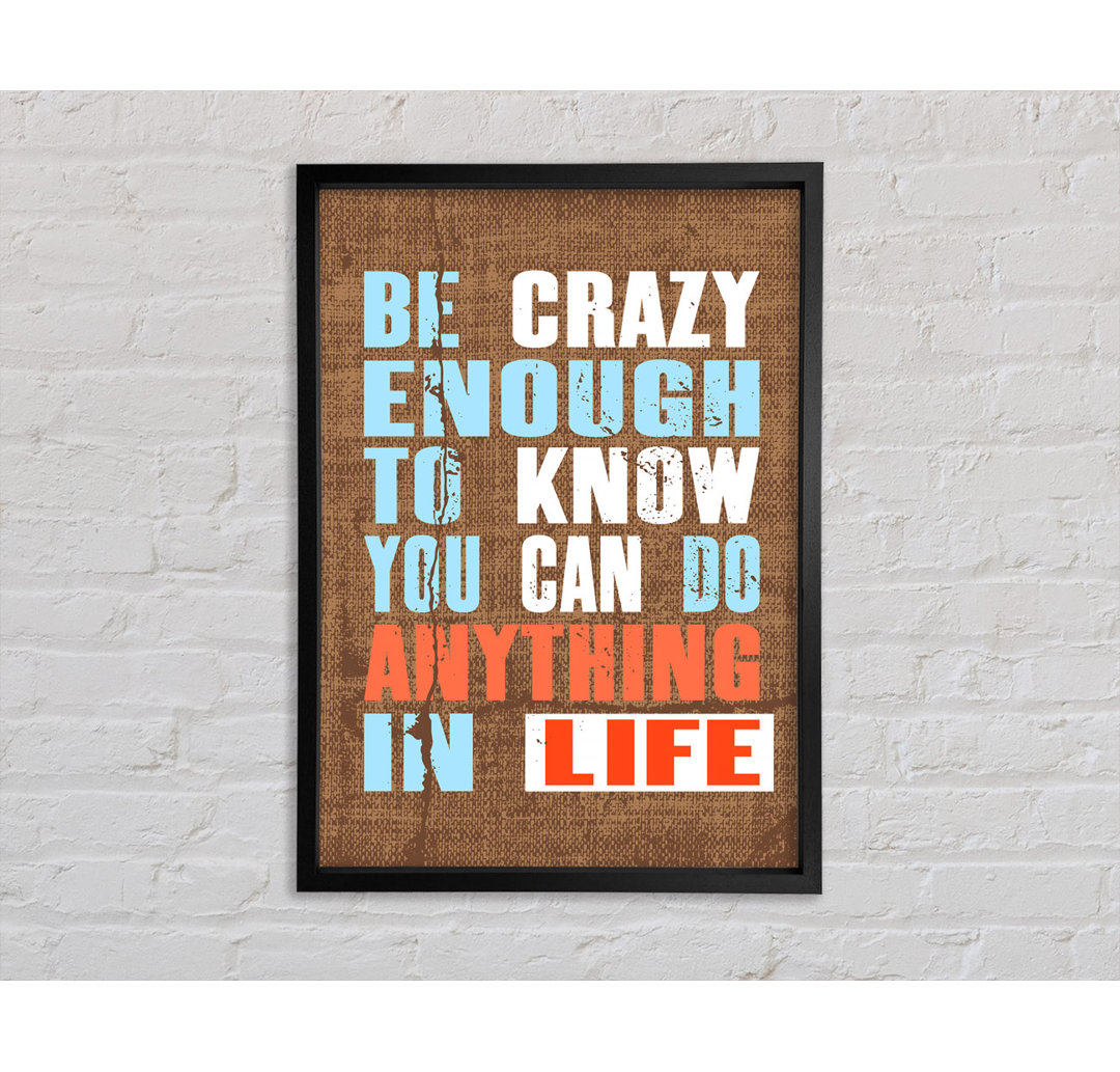 Be Crazy Enough To Know - Einzelner Bilderrahmen Kunstdrucke auf Leinwand