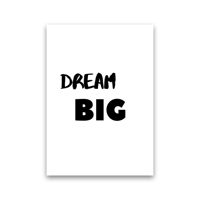 Dream Big - Print, No Framed, 84cm H x 60cm W x 1cm D