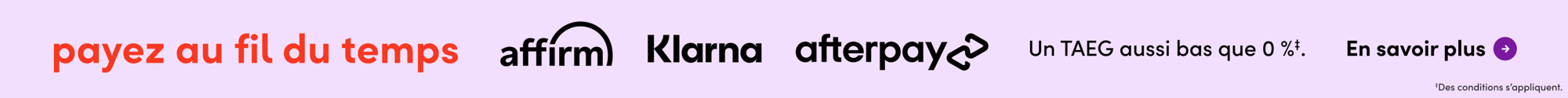 Payez au fil du temps avec Affirm, Klarna et Afterpay. Un TAEG aussi bas que 0 %. En savoir plus. Des conditions s’appliquent.