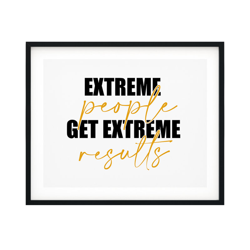 «Extreme People Get Extreme Résultats», reproduction d'art textuel sur papier encadré, H 11 po x l 14 po x P 0,005 po
