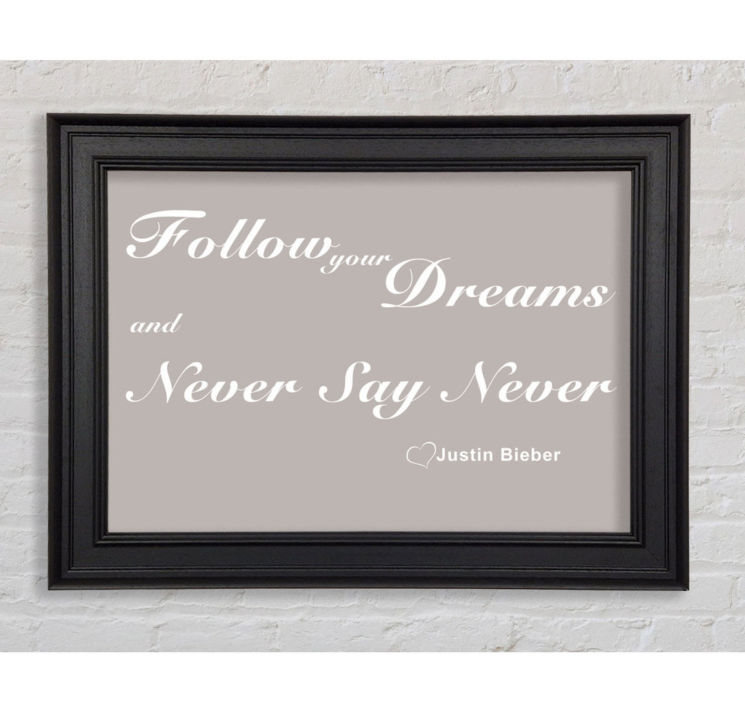 Musik Zitat Follow Your Dreams Justin Bieber Gerahmter Druck