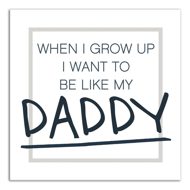 Be Like My Daddy Print On Canvas; C22147D7CA794B73A57AF45DAD686C5F Square, 12" H x 12" W x 1.25" D