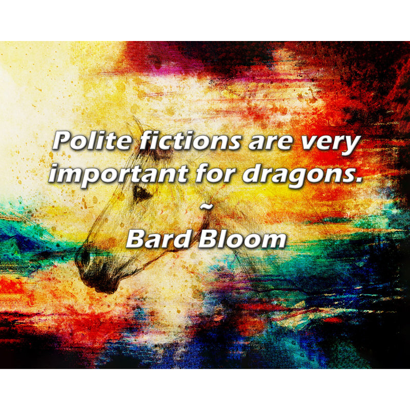 Citation de Bard Bloom: Les fictions polies sont très importantes pour les dragons., H 26 po x l 32 po