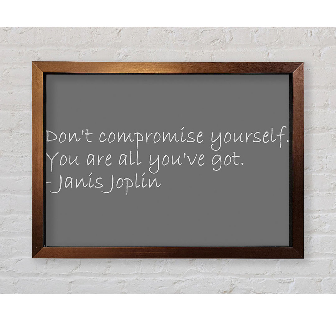 Berühmtes Zitat Janis Joplin Dont Compromise Yourself Grau Gerahmter Druck