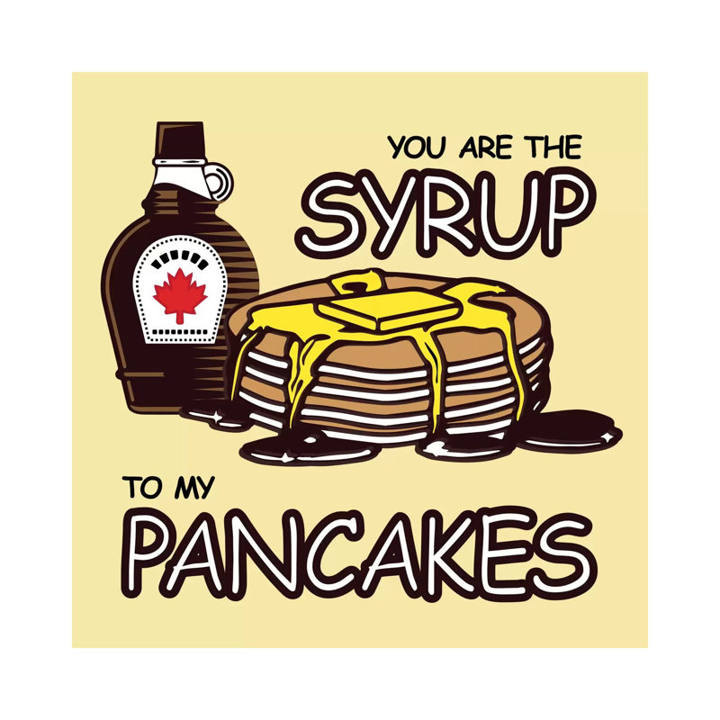 You Are The Syrup To My Pancakes by Unknown Artist - Wrapped Canvas Gallery-Wrapped Canvas Giclée, 45.72 cm H x 45.72 cm W