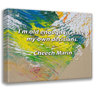Artsy Quote "I’m old enough to make my own decisions." By Cheech Marin Gallery Wrapped Canvas