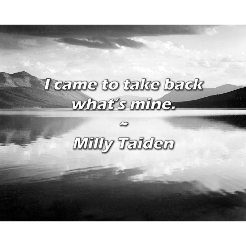 Milly Taiden Citation: Je suis venu pour reprendre ce qui est à moi., H 20 po x l 24 po