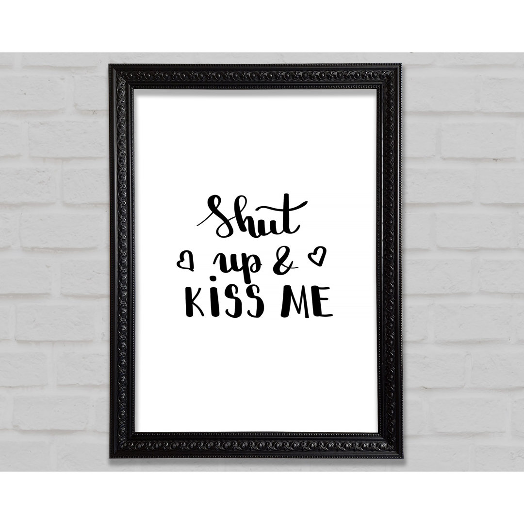 Shut Up And Kiss Me - Einzelne Bilderrahmen Kunstdrucke