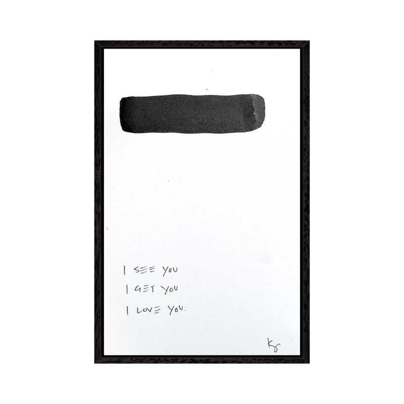 I See You I Get You I Love You by Kent Youngstrom - Print on Canvas, Black Framed, 101.6 cm H x 66.04 cm W