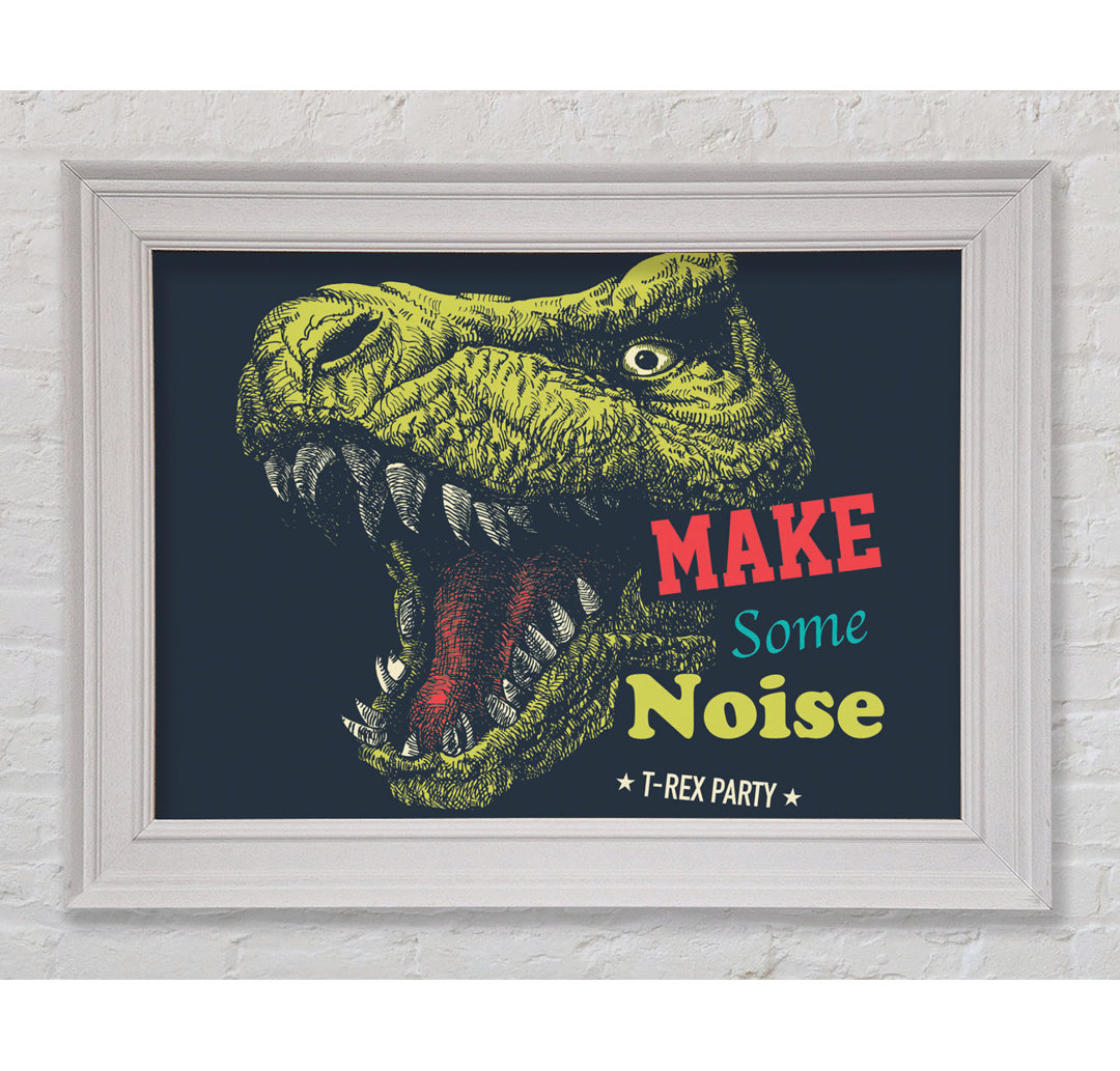 Make Some Noise T-Rex Gerahmter Druck