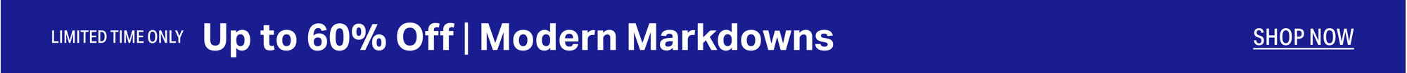 Limited Time Only: Shop up to 60% Off Modern Markdowns.