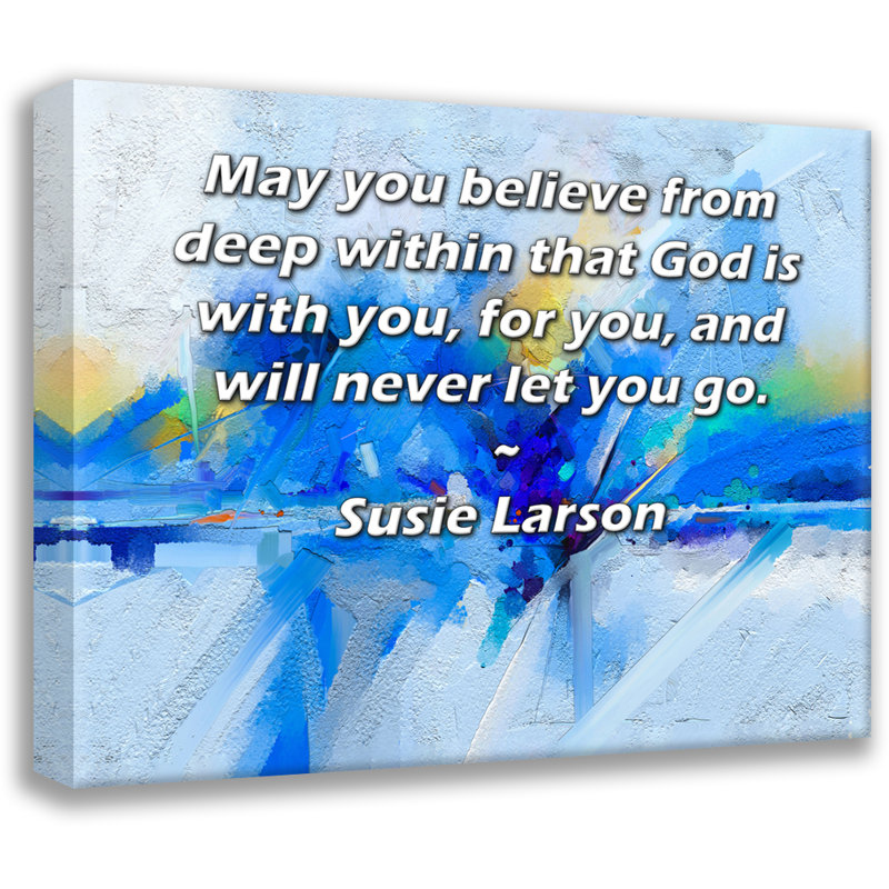 Toile tendue d'ArtsyQuotes Gallery par Susie Larson: «Que vous croyiez du plus profond de ce que Dieu est avec vous, pour vous et ne vous laissera jamais partir.»