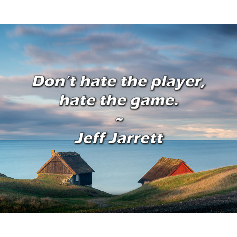 Citation de Jeff Jarrett: Ne détestez pas le joueur, détestez le jeu., H 26 po x l 32 po