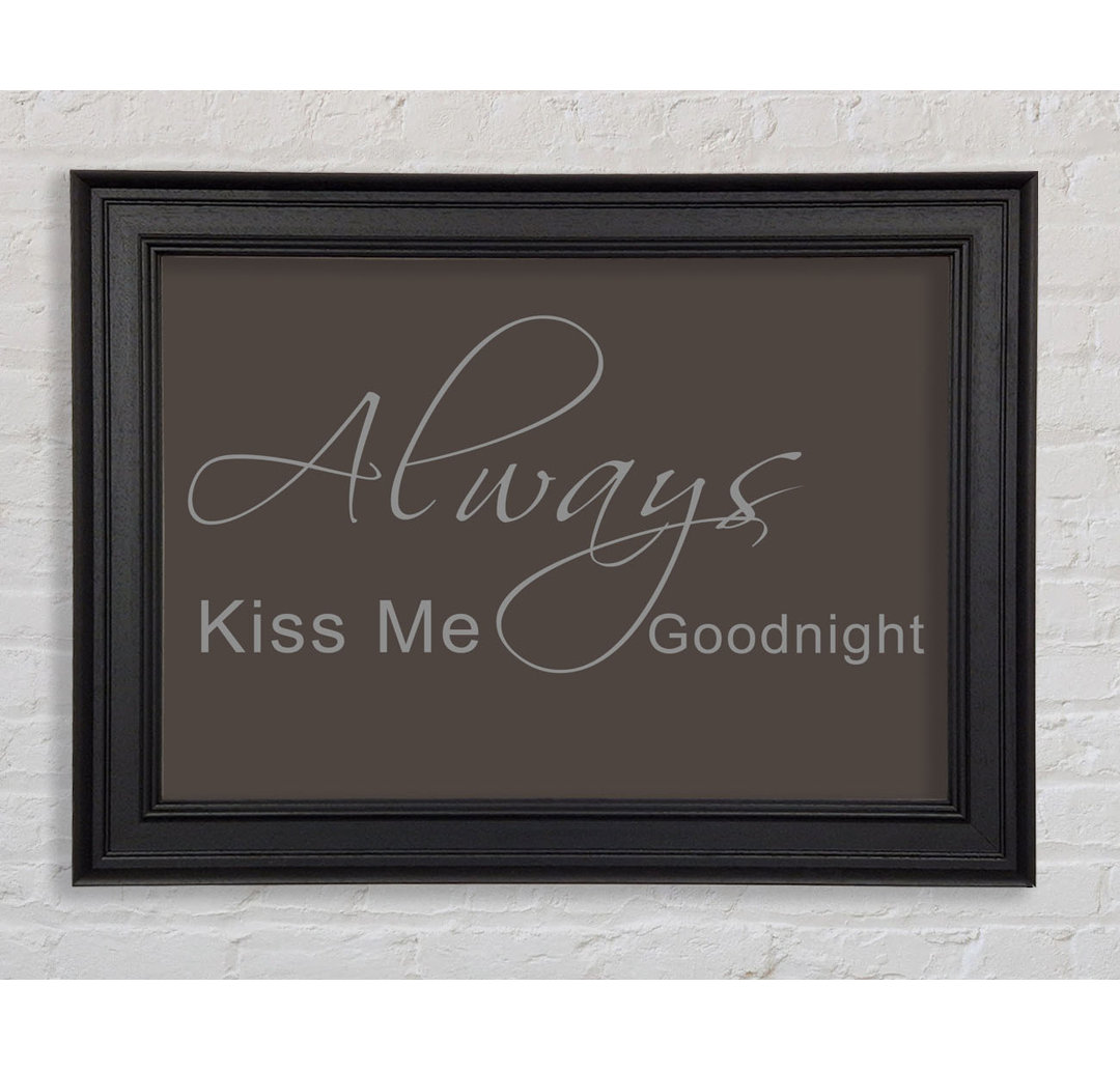 Love Quote Always Kiss Me Goodnight 2 Gerahmter Druck