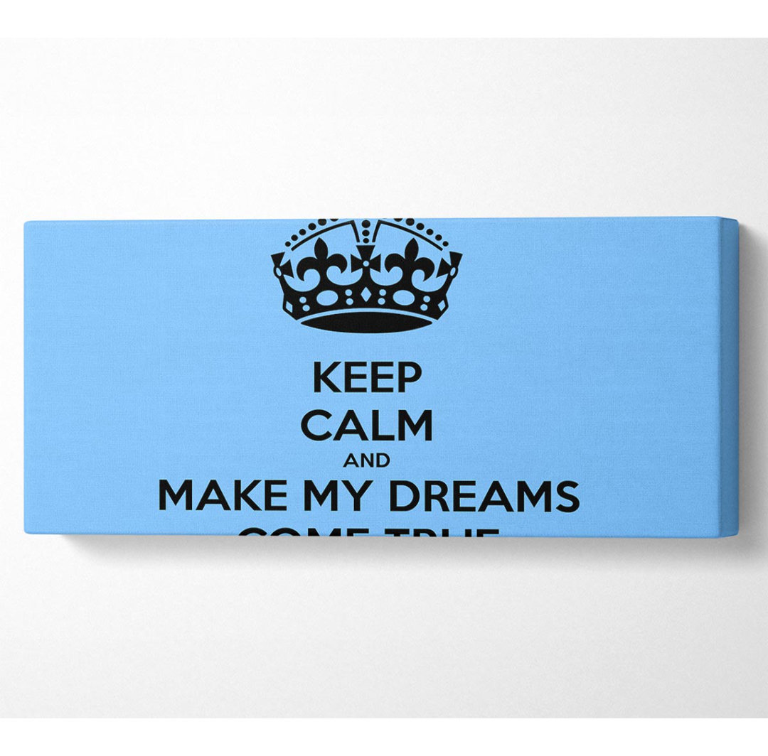 Keep Calm Make Your Dreams Come True - Kunstdrucke auf Leinwand