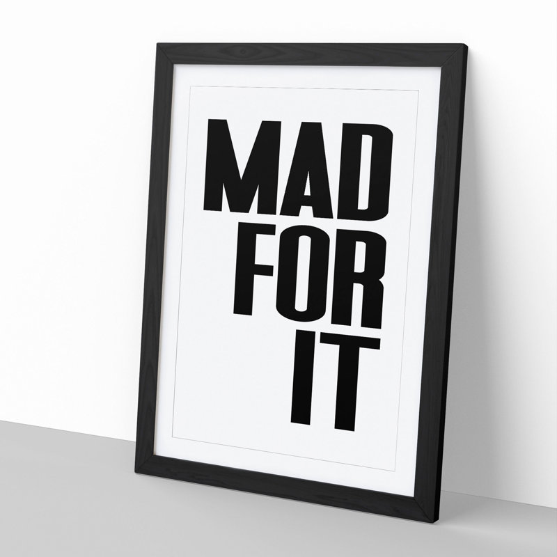 Mad for It - Picture Frame Typography, 48cm H x 36cm W x 2cm D, Black Framed