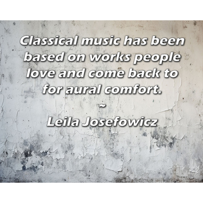 Toile tendue de la galerie ArtsyQuotes par Leila Josefowicz: «La musique classique est basée sur des œuvres que les gens aiment et qui reviennent pour un confort sonore.