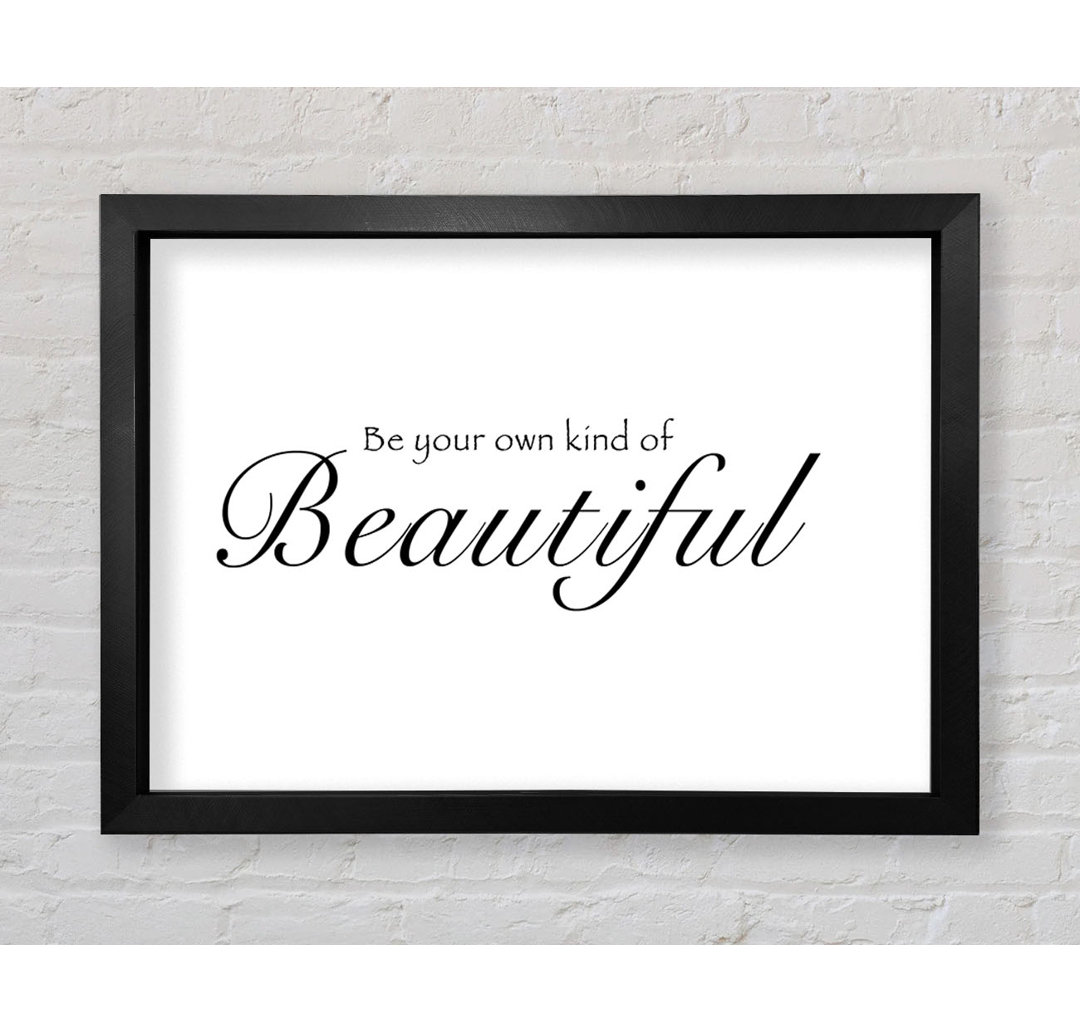 Gerahmtes Poster Be Your Own Kind Of Beautiful White