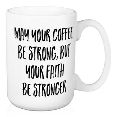 May Your Coffee Be Stronger Than Your Toddler 15oz. Mug