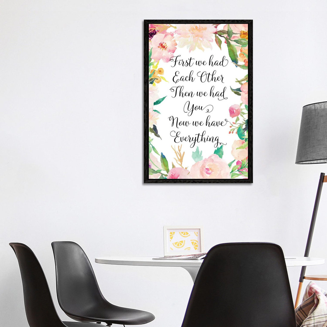 First We Had Each Other Then We Had You Now We Have Everything - Print on Canvas