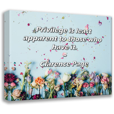 Trinx Gallery Wrapped Canvas By Clarence Page: "Privilege is least apparent to those who have