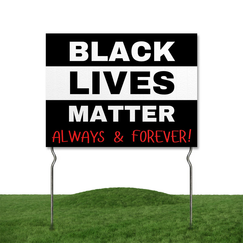 Black Lives Matter - Always & Forever! Yard Sign by DC | 24"x18" Double Sided Peace Garden Sign with 13” Metal Stakes | Outdoor Signs Waterproof for Lawn, Patio, Sidewalk & House | Set of 4, USA Made
