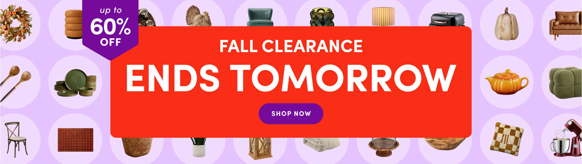Up to 60% off Fall Clearance ends tomorrow. Shop now.