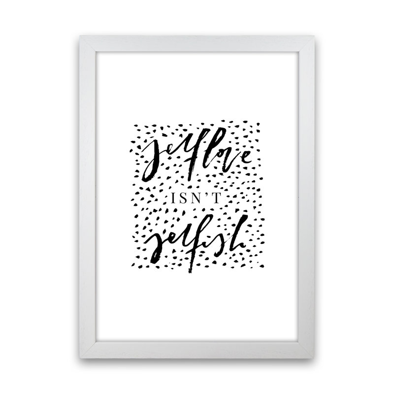 Selflove Isnt Selfish 1 Piece Wall Art, 46cm H x 34cm W x 3cm D, White Framed