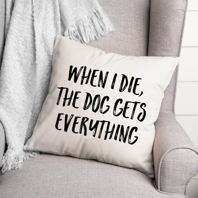 Quand je meurs, le chien obtient tout ce coussin décoratif
