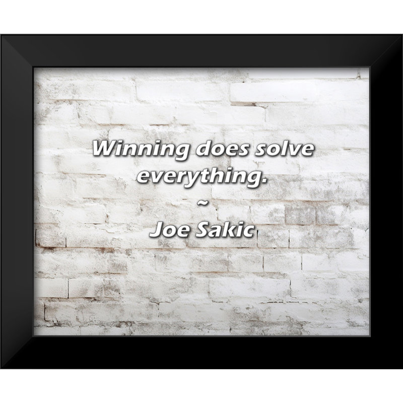 Joe Sakic Quote: Winning does solve everything.