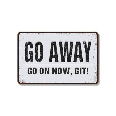 Go Away Go On Now Git (2 Pack) 8 Inch x 12 Inch Plastic Sign