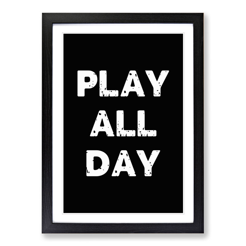 Play All Day - Picture Frame Typography, Black Framed, 90cm H x 65cm W x 2cm D