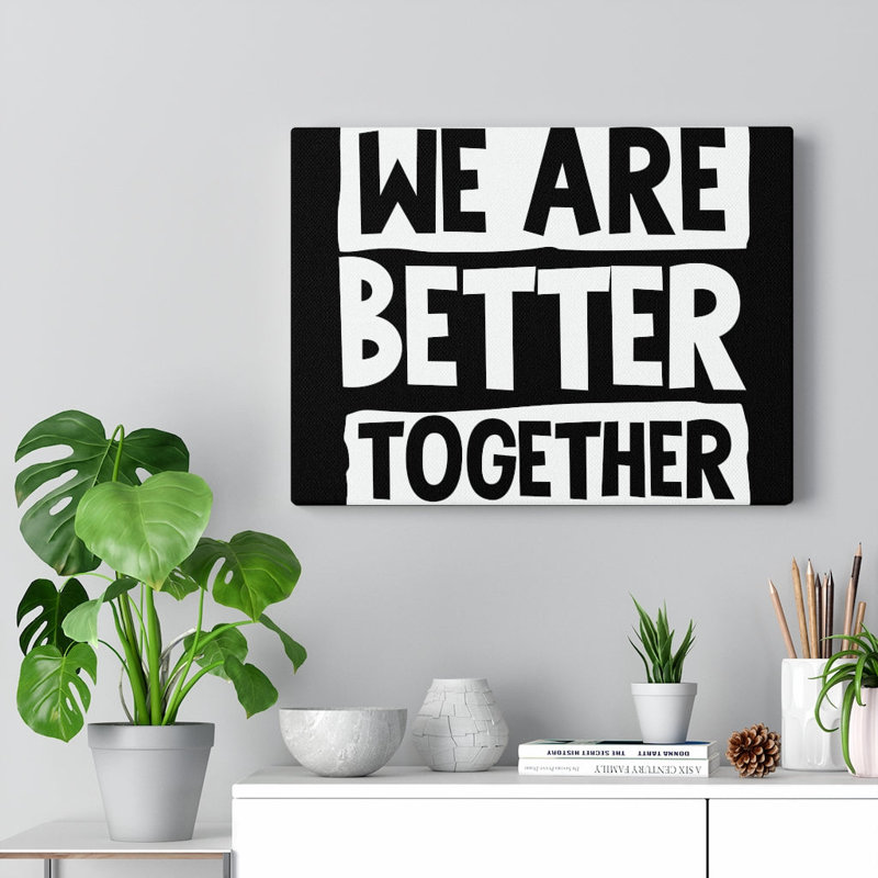 We Are Better Together - Wrapped Canvas Print