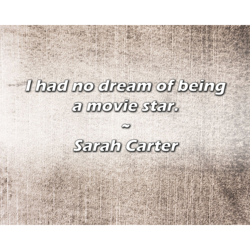 Citation de Sarah Carter: Je ne rêvais pas d'être une star de cinéma.