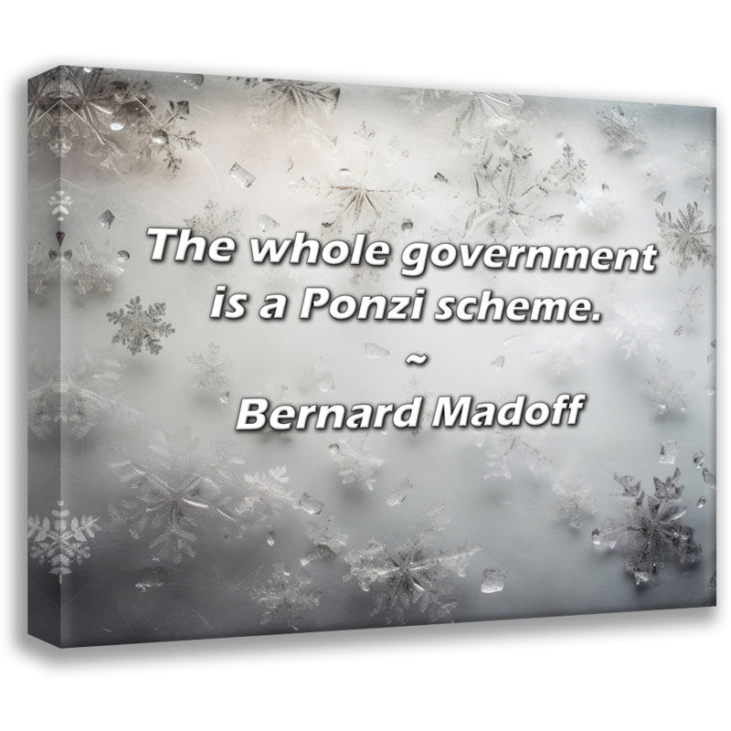Artsy Quote "The whole government is a Ponzi scheme." By Bernard Madoff Gallery Wrapped Canvas