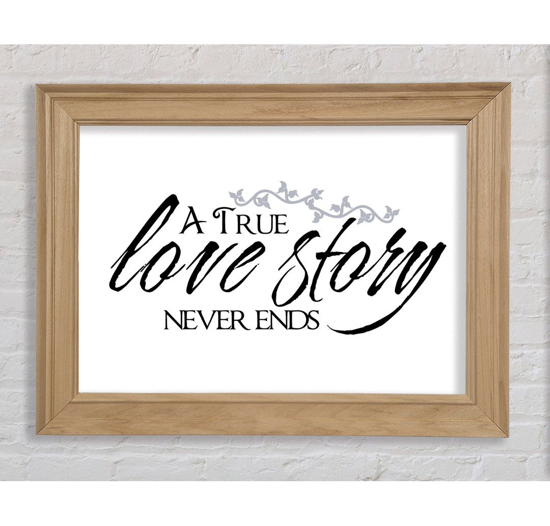 Smethport Love Quote A True Love Story Never Ends Gerahmter Druck Wandkunst