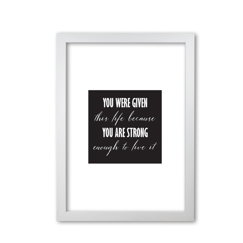You Were Given This Life - Print, White Grain Frame, 30 cm H x 21 cm W x 5 cm D