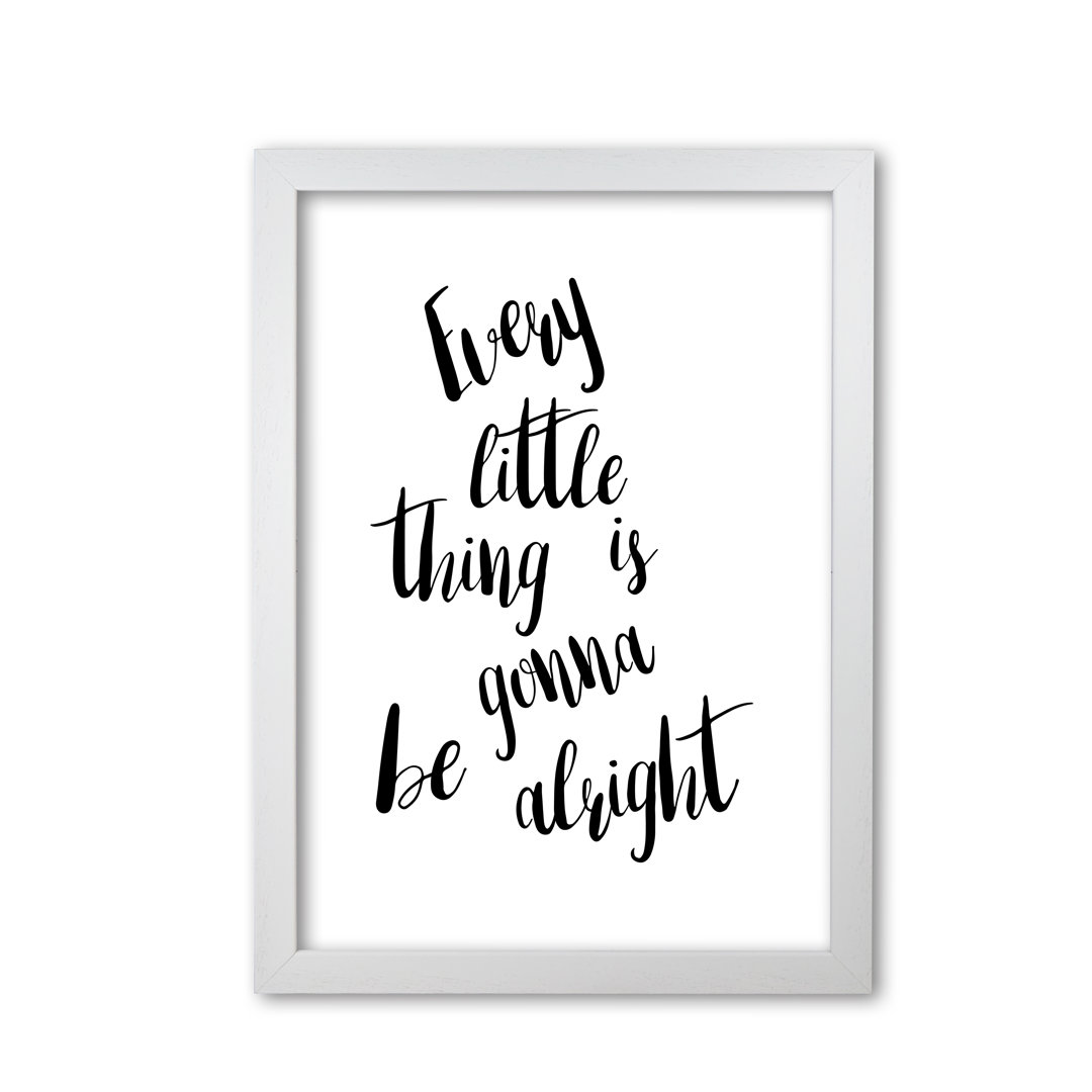Every Little Thing Is Gonna Be Alright - Print