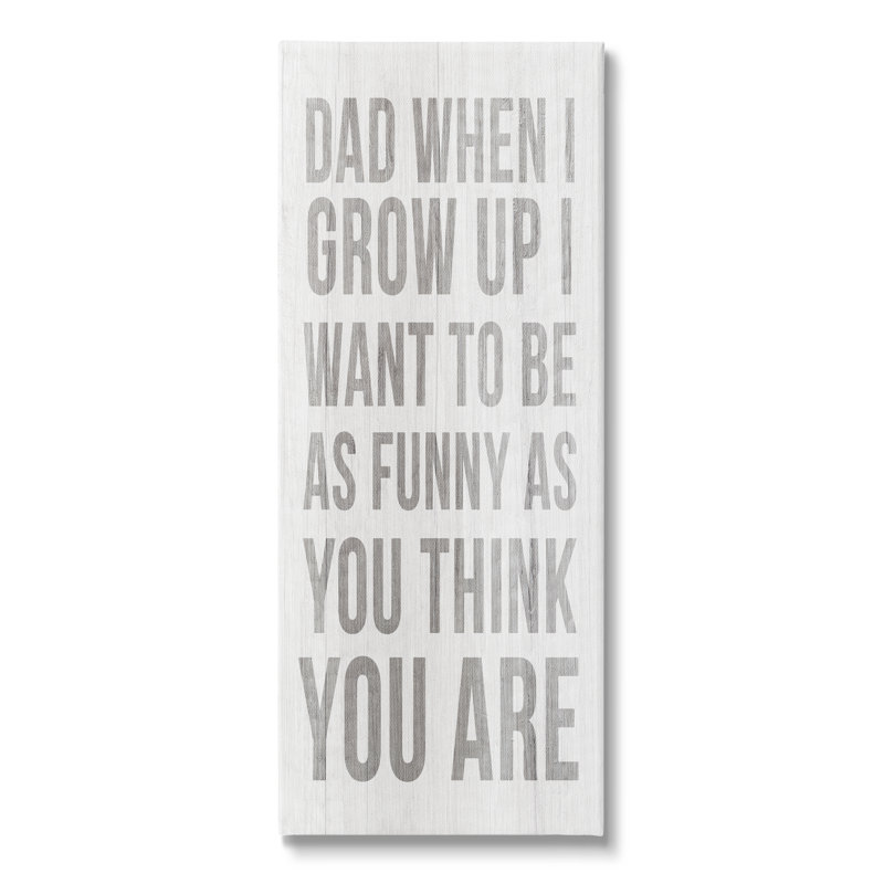«When I Grow up Funny Dad Humor» par Sally Swatland - impression, H 24 po x l 10 po x P 1,5 po, Toile tendue