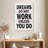 Dreams Do Not Work Unless You Do I-108562344