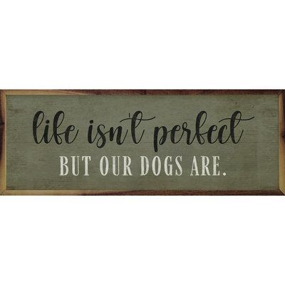 Life Isn't Perfect Dogs Are