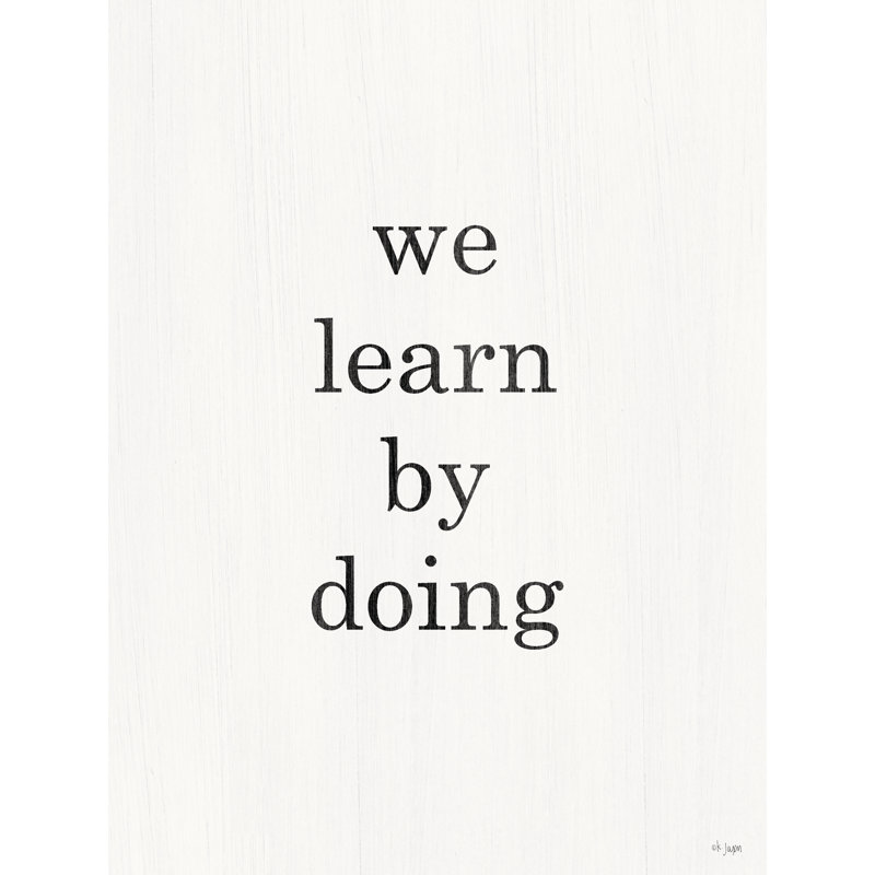 " We Learn By Doing ", 36" H x 24" W  